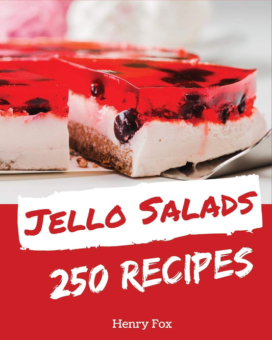 Jello Salads 250: Enjoy 250 Days With Amazing Jello Salad Recipes In Your Own Jello Salad Cookbook! [Book 1] - 5452