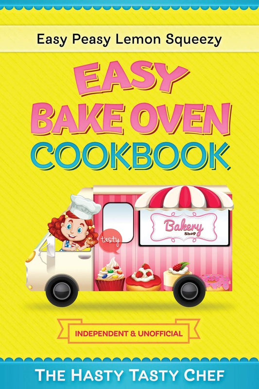 Easy Bake Oven Cookbook: Easy Peasy Lemon Squeezy Recipes - 5570