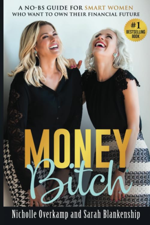 Money Bitch!: A No-BS guide for smart women who want to own their financial future. - 3518