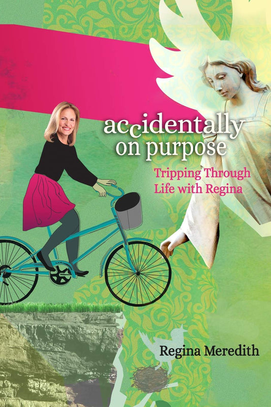 Accidentally On Purpose: Tripping Through Life with Regina