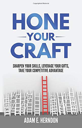 HONE YOUR CRAFT: SHARPEN YOUR SKILLS, LEVERAGE YOUR GIFTS, TAKE YOUR COMPETITIVE ADVANTAGE - 3349