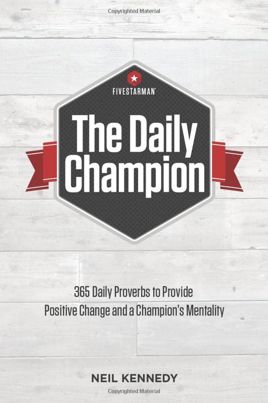 The Daily Champion: 365 Daily Proverbs to Provide Positive Change and a Champion’s Mentality