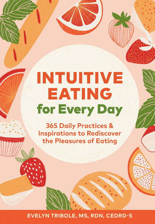 Intuitive Eating for Every Day: 365 Daily Practices & Inspirations to Rediscover the Pleasures of Eating - 9354