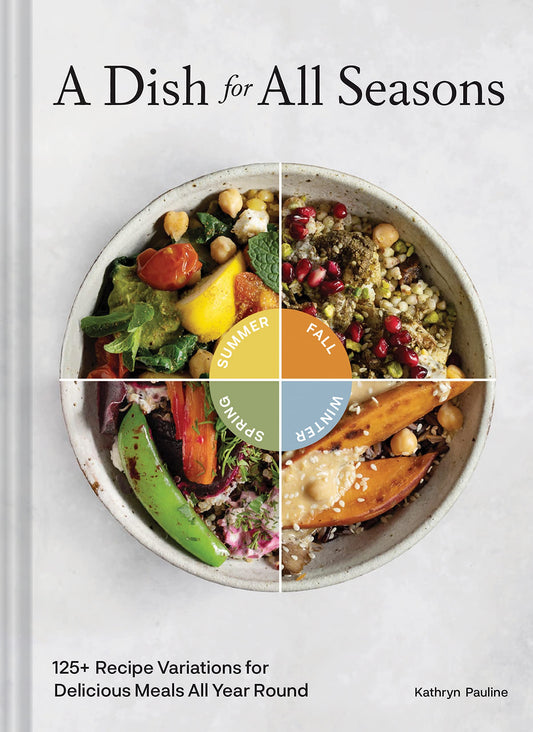 A Dish for All Seasons: 125+ Recipe Variations for Delicious Meals All Year Round - 4135