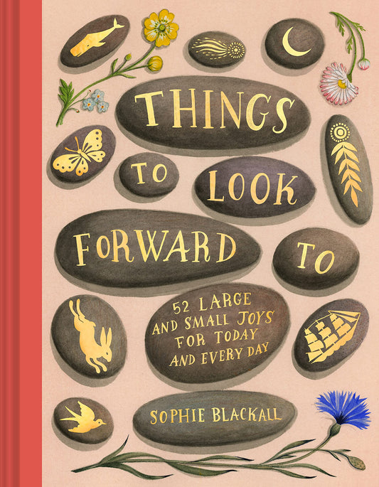 Things to Look Forward To: 52 Large and Small Joys for Today and Every Day - 5219