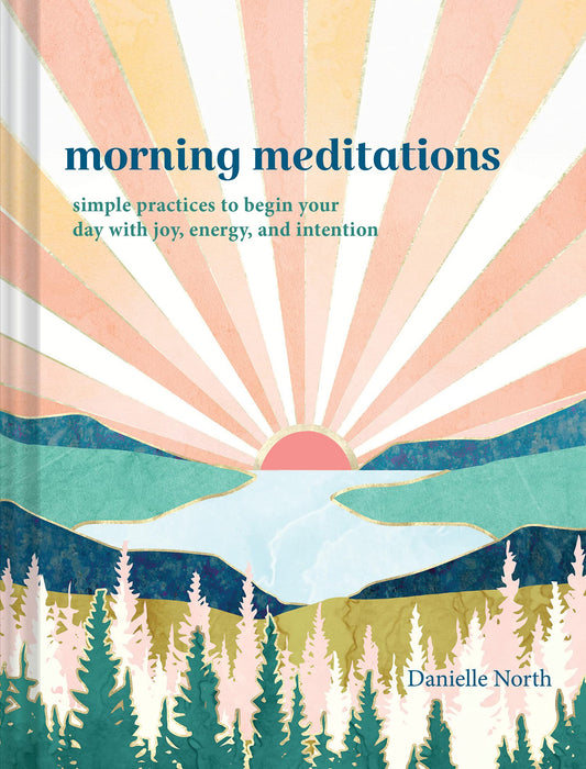 Morning Meditations: Simple Practices to Begin Your Day with Joy, Energy, and Intention - 6272