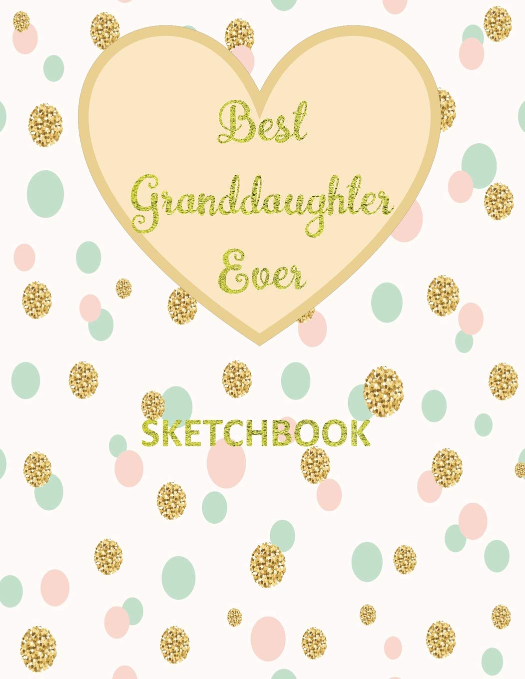 Best Granddaughter Ever: Blank Sketchbook, Sketch, Draw and Paint Cute Design Cover For Girl Large Size 8.5"x11" 110 Pages (Volume 10)