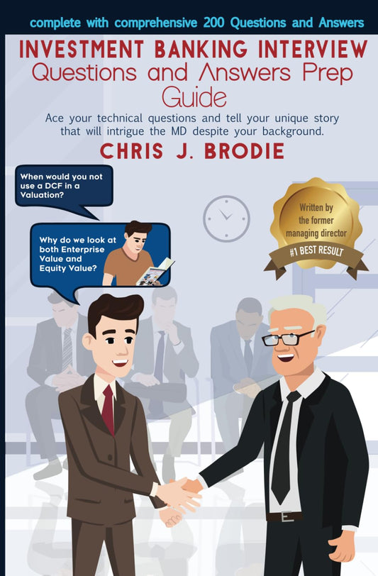 Investment Banking Interview Questions and Answers Prep Guide (200 Q&As): Ace your technical questions and tell your unique story that will intrigue ... your background. (Entrepreneur Pursuits)