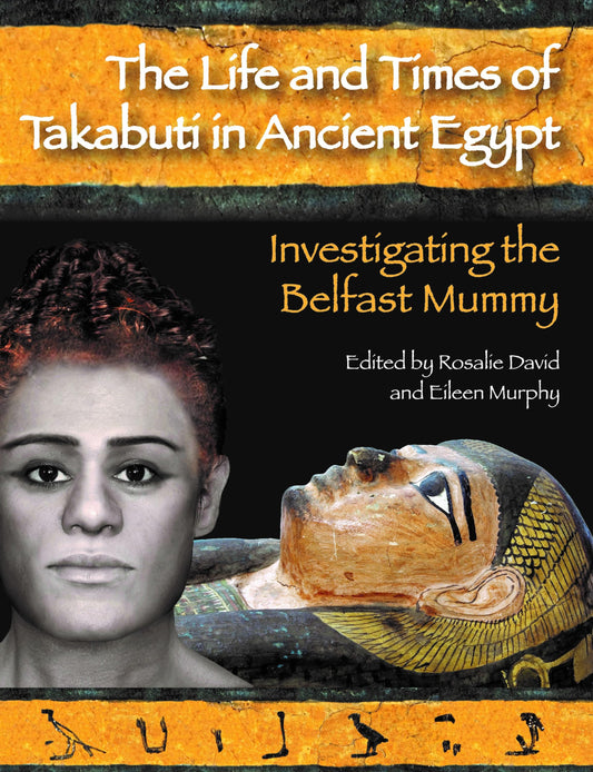 The Life and Times of Takabuti in Ancient Egypt: Investigating the Belfast Mummy - 9403