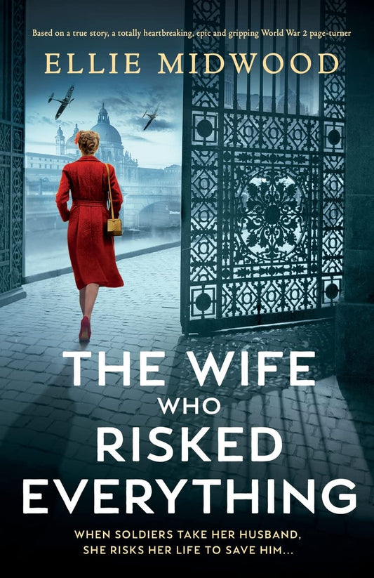 The Wife Who Risked Everything: Based on a true story, a totally heartbreaking, epic and gripping World War 2 page-turner - 6151