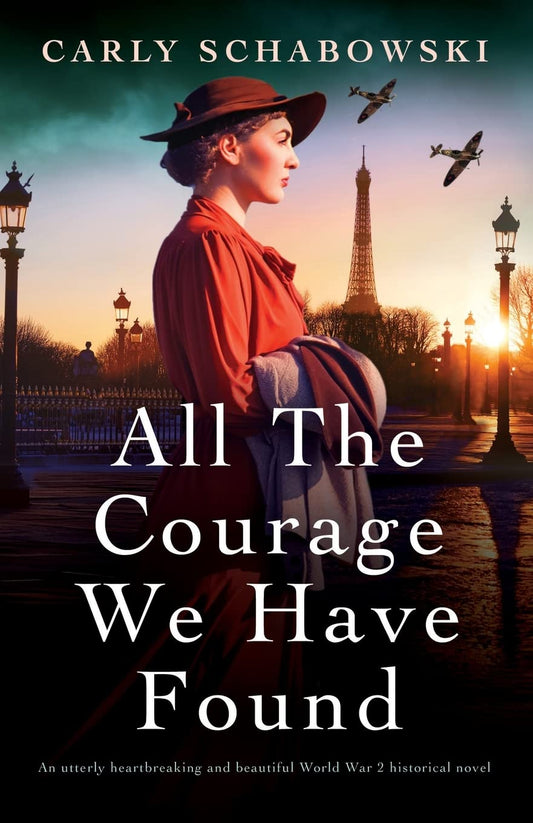 All the Courage We Have Found: An utterly heartbreaking and beautiful World War 2 historical novel - 5789