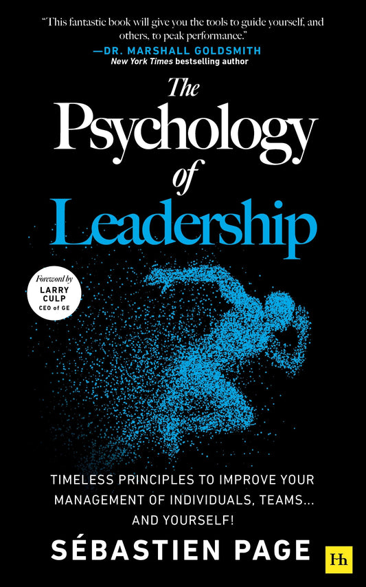The Psychology of Leadership: Timeless Principles to Improve Your Management of Individuals, Teams... and Yourself!
