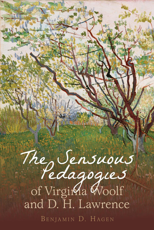 The Sensuous Pedagogies of Virginia Woolf and D.H. Lawrence (Clemson University Press w/ LUP)