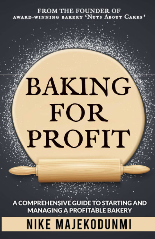 Baking for Profit: A comprehensive guide to starting and managing a profitable bakery.