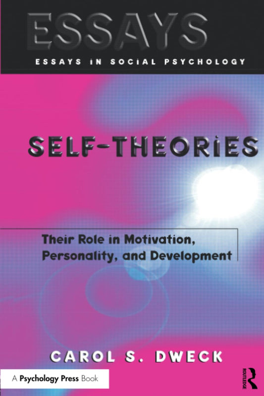 Self-theories: Their Role in Motivation, Personality, and Development (Essays in Social Psychology) (Essays in Social Psychology Series) - 1052