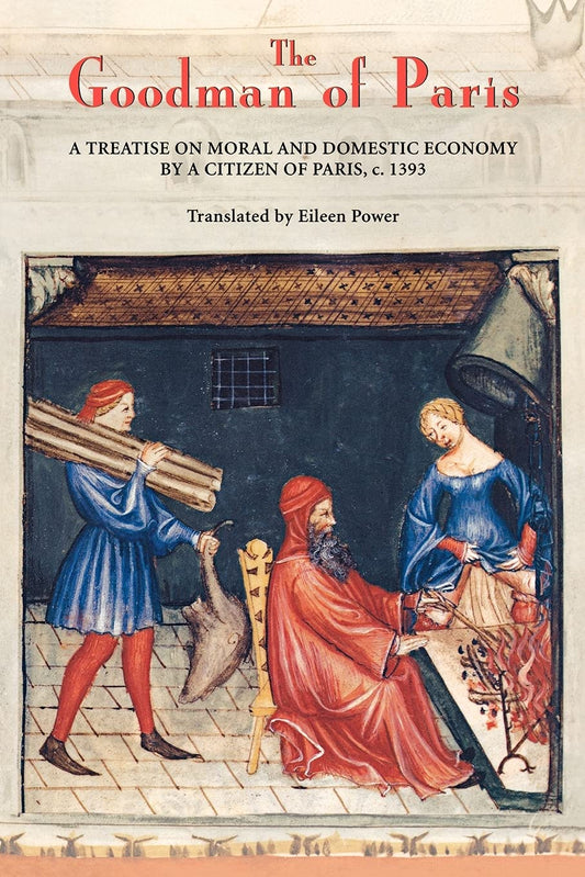 The Goodman of Paris (Le Ménagier de Paris): A Treatise on Moral and Domestic Economy by A Citizen of Paris, c.1393 - 8651