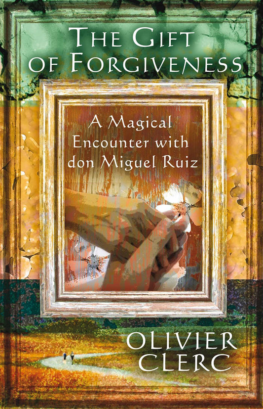 The Gift of Forgiveness: A Magical Encounter with don Miguel Ruiz - 979