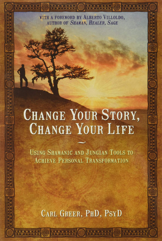 Change Your Story, Change Your Life: Using Shamanic and Jungian Tools to Achieve Personal Transformation - 2722