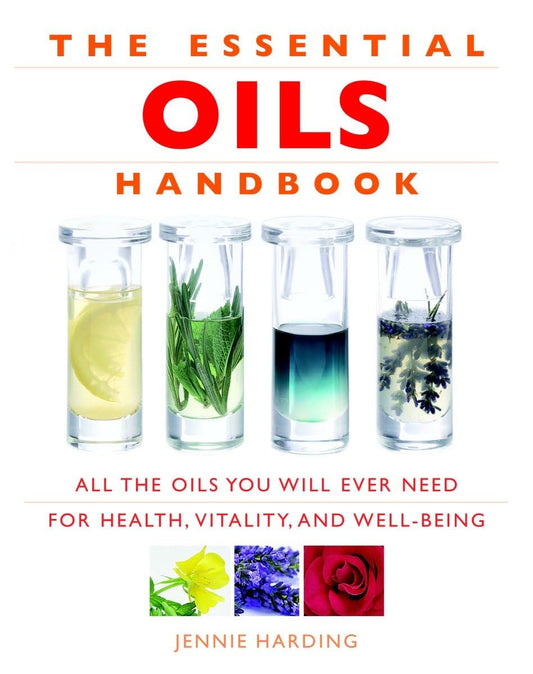 Essential Oils Handbook: All the Oils You Will Ever Need for Health, Vitality and Well-being - 3154