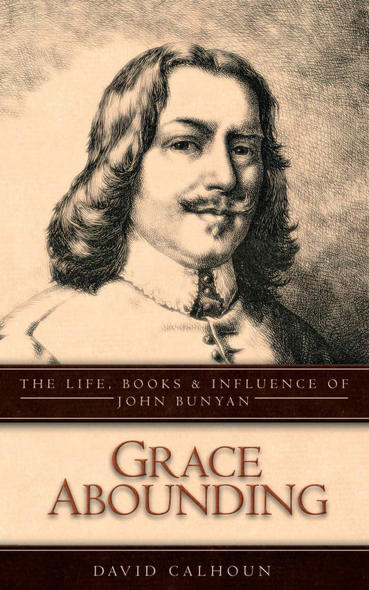 Grace Abounding: The Life, Books and Influence of John Bunyan - 2305