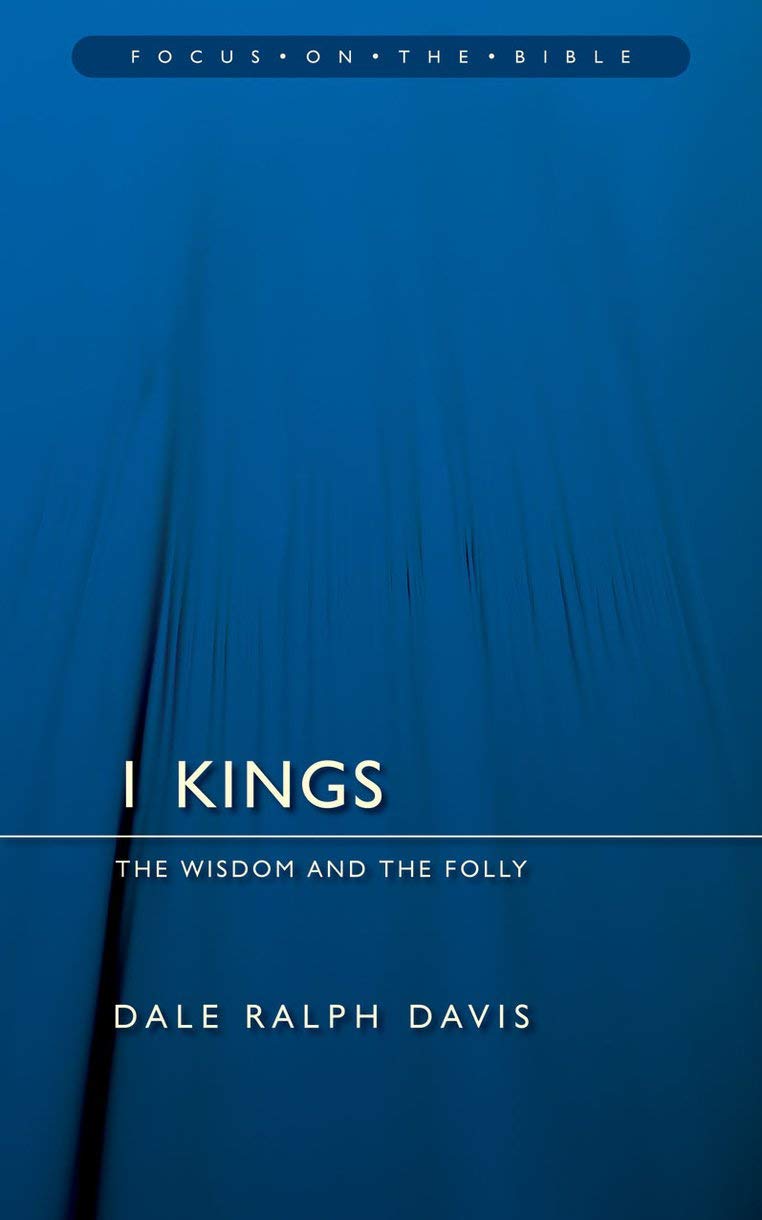 1 Kings: The Wisdom And the Folly (Focus on the Bible) - 2019