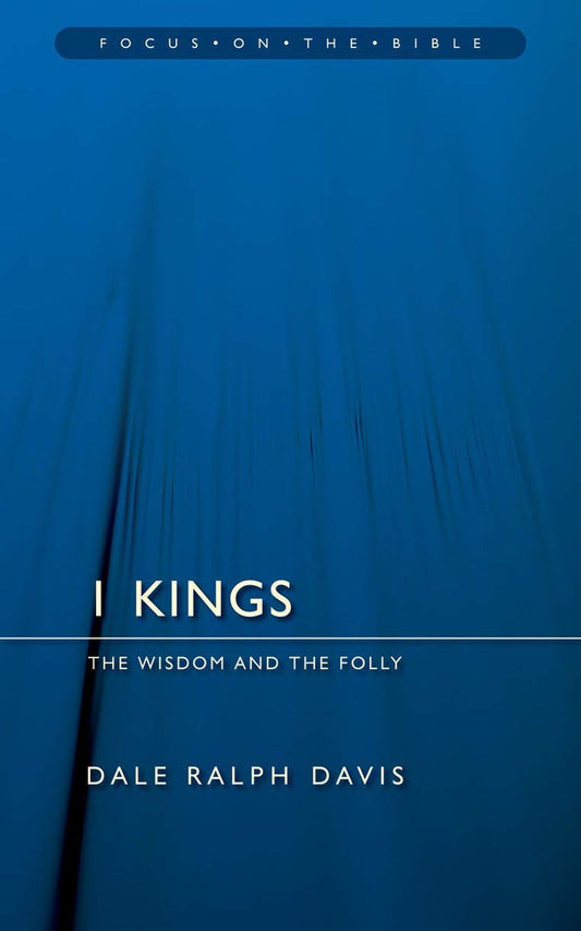 1 Kings: The Wisdom And the Folly (Focus on the Bible) - 2019