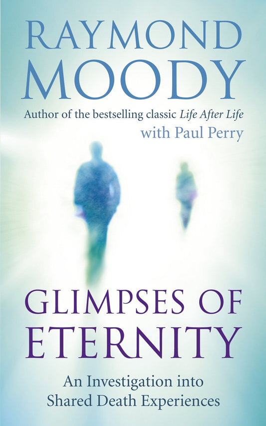 Glimpses of Eternity: An Investigation Into Shared Death Experiences