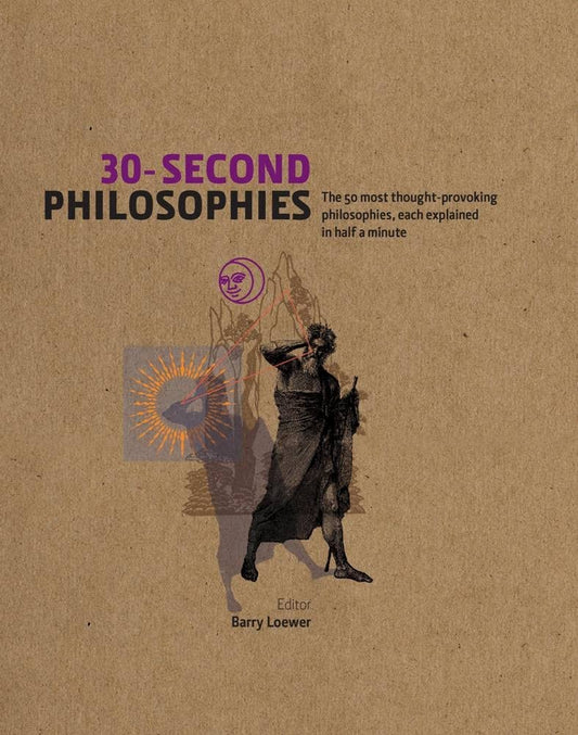 30-Second Philosophies: The 50 Most Thought-provoking Philosophies, Each Explained in Half a Minute - 3758