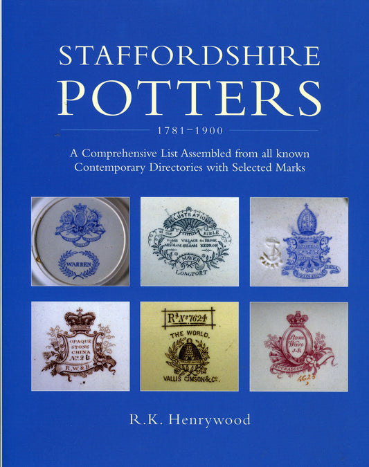 Staffordshire Potters, 1781-1900: A Comprehensive List Assembled from All Known Contemporary Directories with Selected Marks