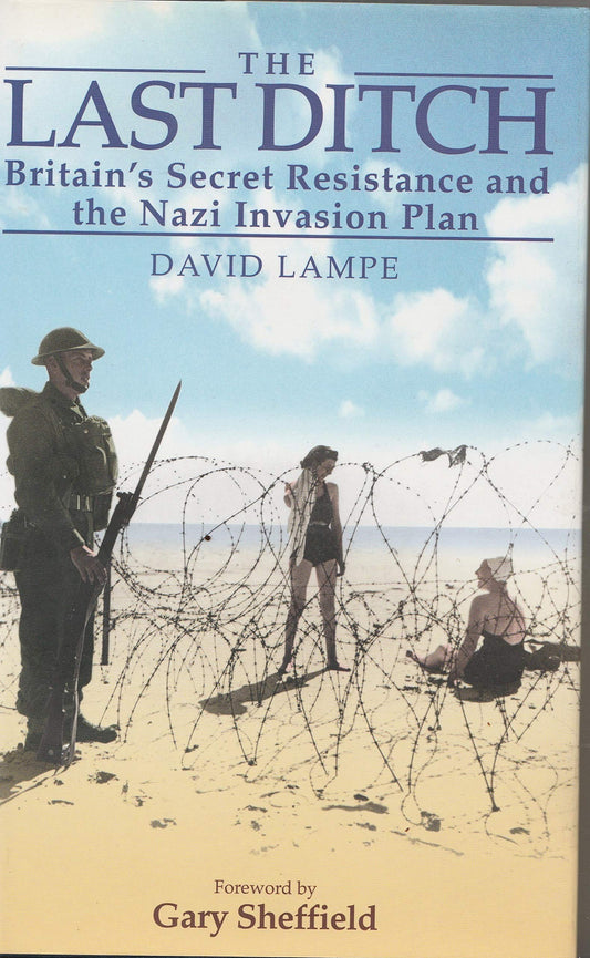 The Last Ditch: Britain's Secret Resistance and the Nazi Invasion Plan - 1013