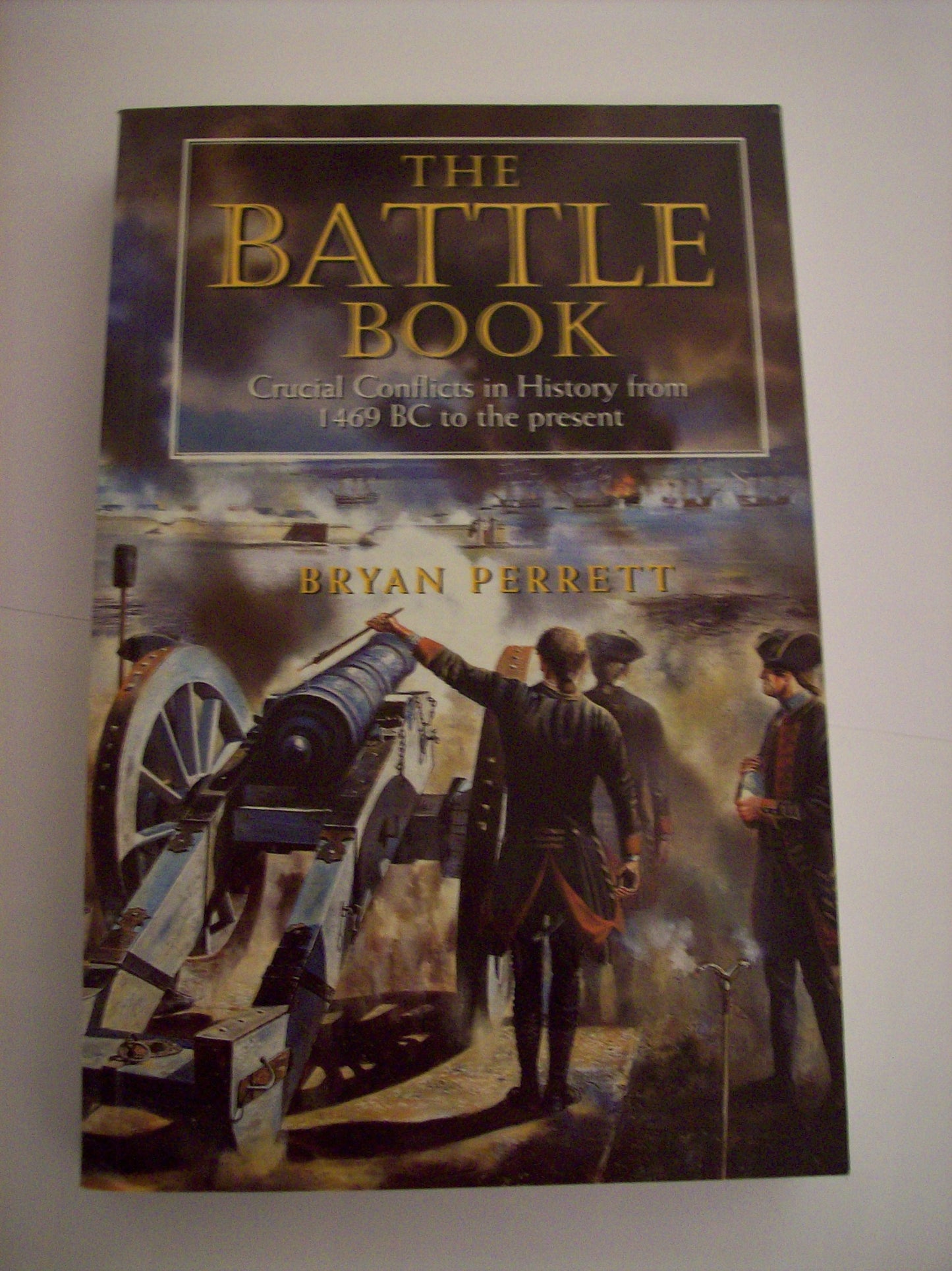 The Battle Book: Crucial Conflicts in History from 1469 Bc to the Present