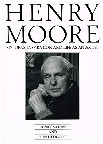 Henry Moore: My Ideas, Inspiration And Life As An Artist