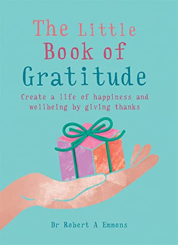 The Little Book of Gratitude: Create a life of happiness and wellbeing by giving thanks - 3794