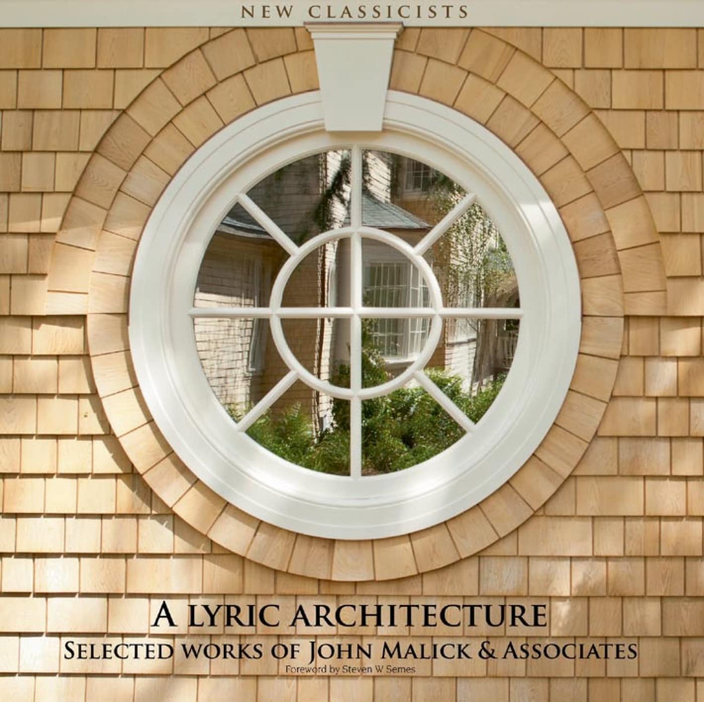 A Lyric Architecture: Selected Works of John Malick & Associates New Classicists - 6190