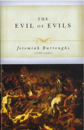 The Evil of Evils: The Exceeding Sinfulness of Sin (Puritan Writings) - 5297