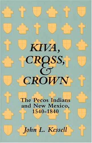 Kiva, Cross, & Crown: The Pecos Indians and New Mexico, 1540-1840 - 3594