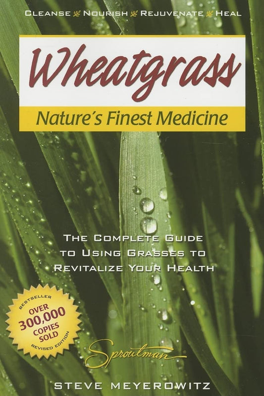 Wheatgrass Nature's Finest Medicine: The Complete Guide to Using Grasses to Revitalize Your Health - 2565