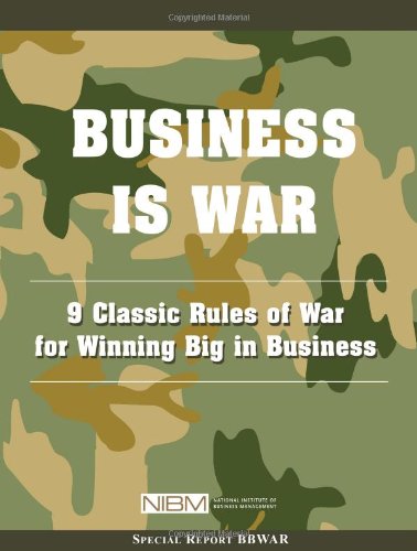 Business Is War: 9 Classic Rules of War for Winning Big in Business
