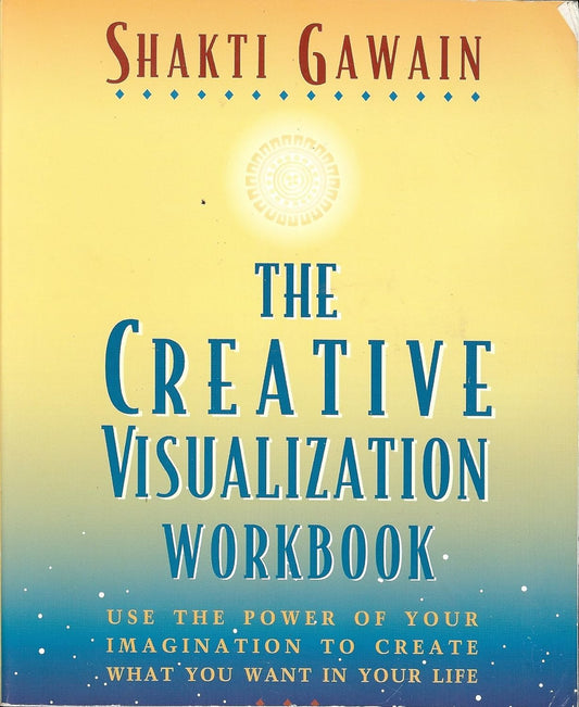The Creative Visualization Workbook: Second Edition (Gawain, Shakti)