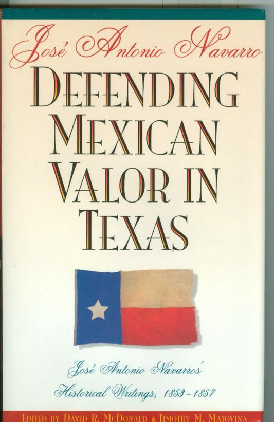 Defending Mexican Valor in Texas: José Antonio Navarro's Historical Writings, 1853--1857