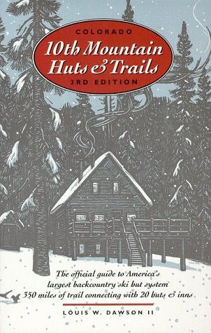 Colorado Tenth Mountain Huts and Trails: The Official Guide to America's Largest Backcountry Ski Hut System