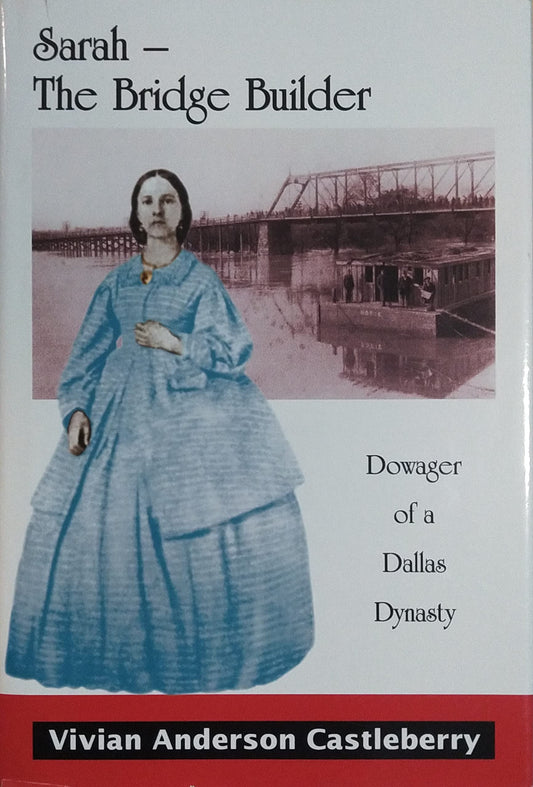 Sarah--the Bridge Builder: Dowager Of A Dallas Dynasty