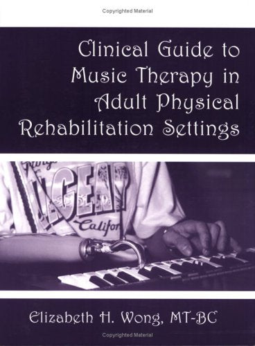 Clinical Guide to Music Therapy in Adult Physical Rehabilitation Settings - 7743