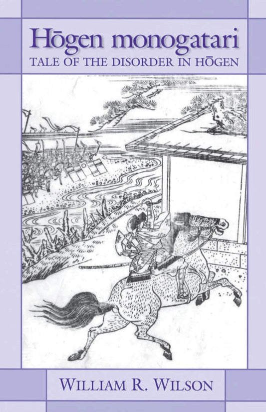 Hōgen monogatari: Tale of the Disorder in Hōgen (Cornell East Asia Series)
