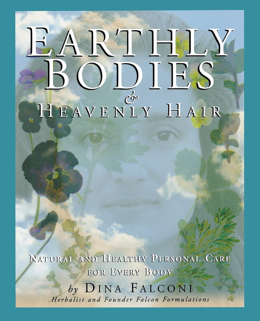 Earthly Bodies & Heavenly Hair: Natural and Healthy Bodycare for Every Body - 7326