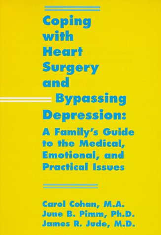 Coping With Heart Surgery and Bypassing Depression: A Family's Guide to the Medical, Emotional, and Practical Issues