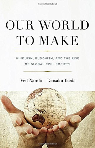 Our World To Make: Hinduism, Buddhism, and the Rise of Global Civil Society - 7688