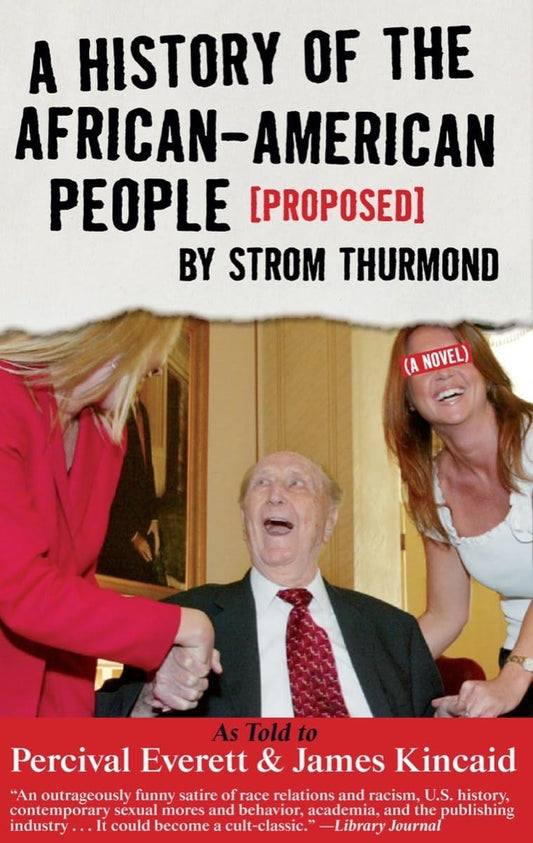 A History of the African-American People (Proposed) by Strom Thurmond, as told to Percival Everett & James Kincaid (A Novel) (Akashic Urban Surreal) - 6746