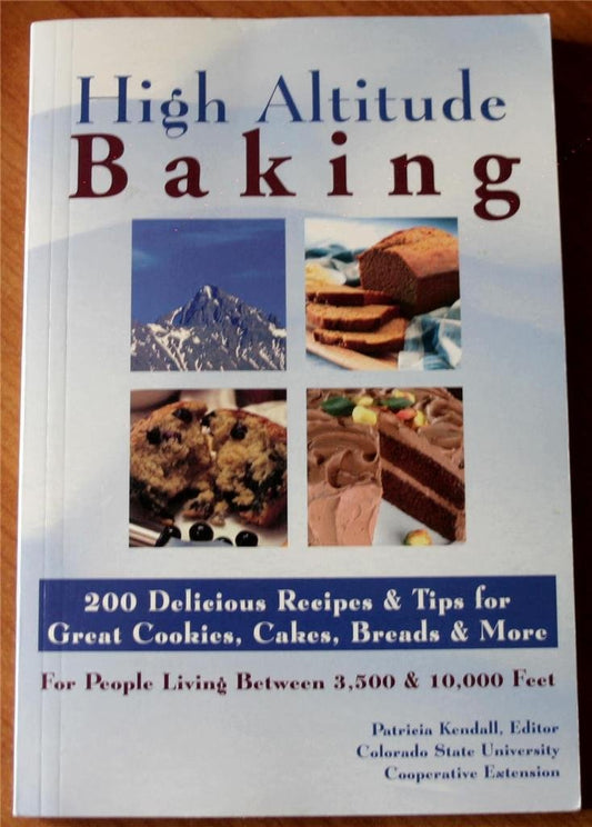 High Altitude Baking : 200 Delicious Recipes & Tips for Great Cookies, Cakes, Breads & More : For People Living Between 3,500 & 10,000 Feet