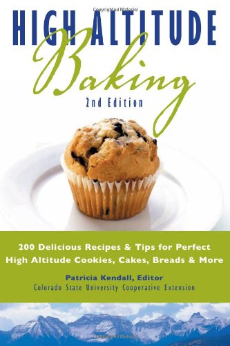 High Altitude Baking: 200 Delicious Recipes & Tips for Great Cookies, Cakes, Breads & More - 4715